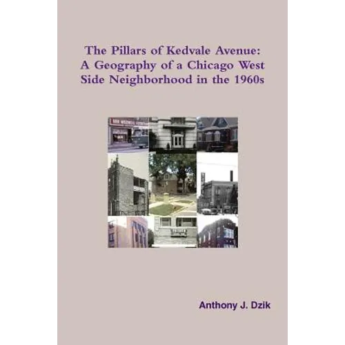 The Pillars of Kedvale Avenue: A Geography of a Chicago West Side Neighborhood in the 1960s - Paperback