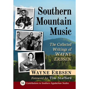 Southern Mountain Music: The Collected Writings of Wayne Erbsen - Paperback
