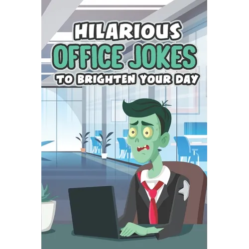 Hilarious Office Jokes to Brighten Your Day: Witty Jokes and Pranks for the Workplace - Paperback