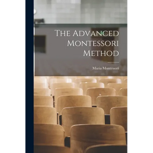 The Advanced Montessori Method - Paperback