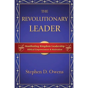 The Revolutionary Leader: Manifesting Kingdom Leadership - Paperback