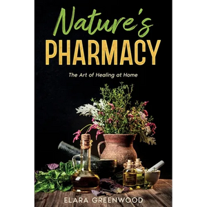 Nature's Pharmacy: The Art of Healing at Home - Paperback