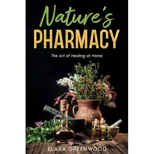 Nature's Pharmacy: The Art of Healing at Home - Paperback
