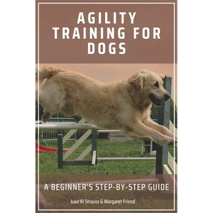 Agility Training for Dogs: A Beginner's Step-by-Step Guide - Paperback