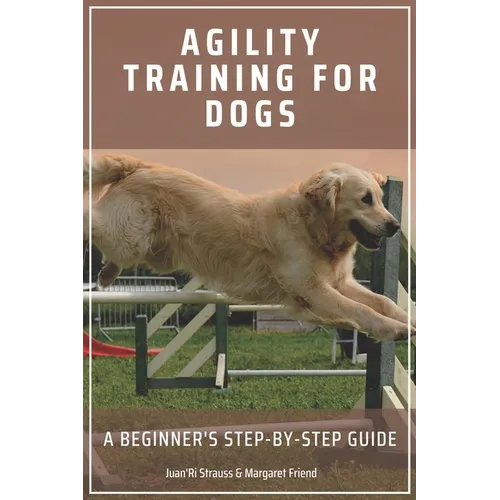 Agility Training for Dogs: A Beginner's Step-by-Step Guide - Paperback