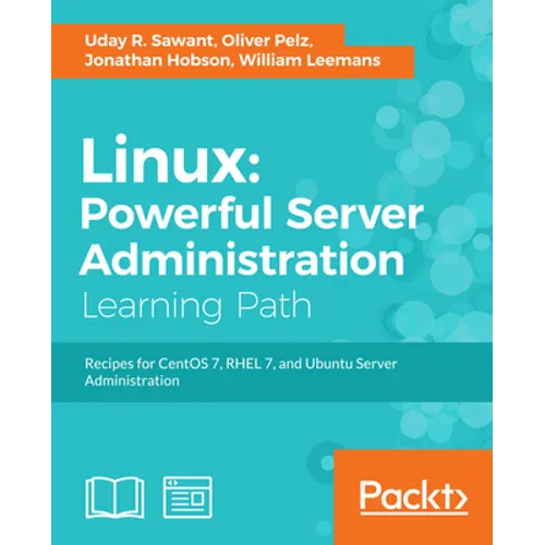 Linux: Powerful Server Administration: Powerful Server Administration: Powerful Server Administration: Recipes for CentOS 7, RHEL 7, and Ubuntu Server - Paperback