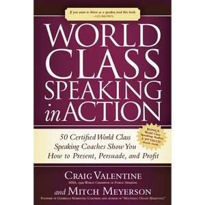 World Class Speaking in Action: 50 Certified World Class Speaking Coaches Show You How to Present, Persuade, and Profit - Paperback