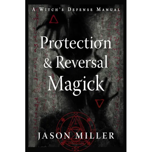 Protection & Reversal Magick (Revised and Updated Edition): A Witch's Defense Manual - Paperback