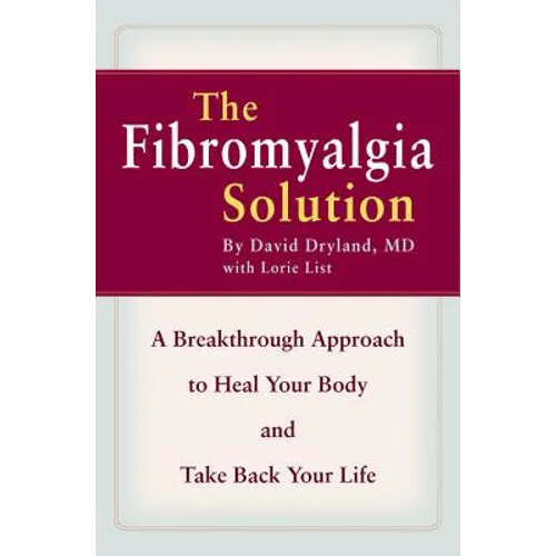 The Fibromyalgia Solution: A Breakthrough Approach to Heal Your Body and Take Back Your Life - Paperback