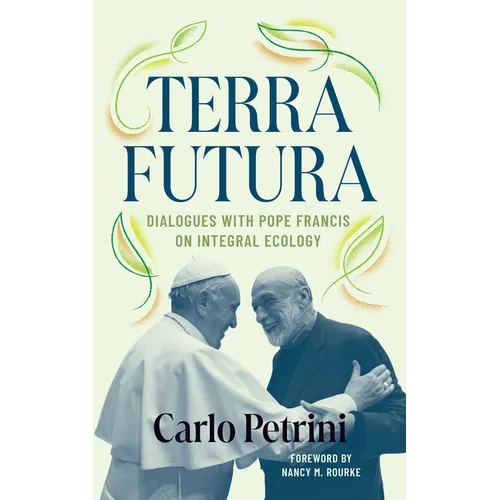 Terrafutura: Dialogues with Pope Francis on Integral Ecology - Hardcover