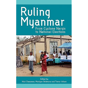 Ruling Myanmar: From Cyclone Nargis to National Elections - Hardcover