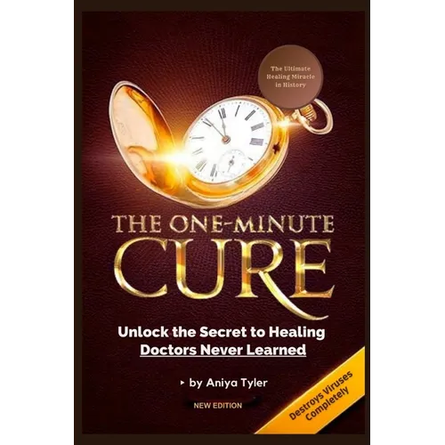 One-Minute Cure: Unlock the Secret to Healing Doctors Never Learned - Paperback
