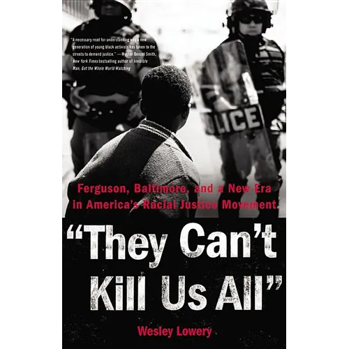 They Can't Kill Us All: Ferguson, Baltimore, and a New Era in America's Racial Justice Movement - Hardcover