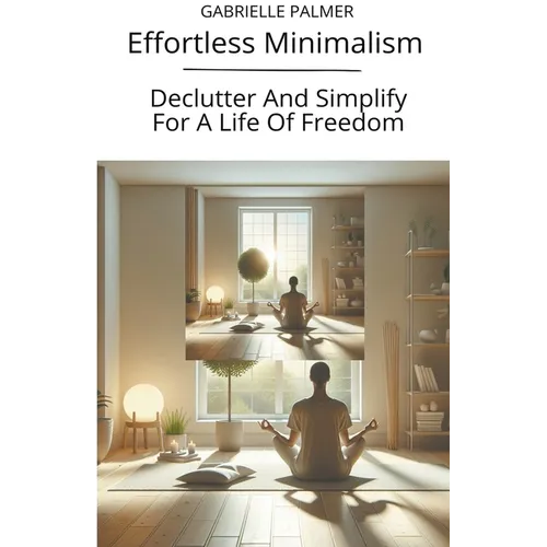 Effortless Minimalism: Declutter And Simplify For A Life Of Freedom - Paperback