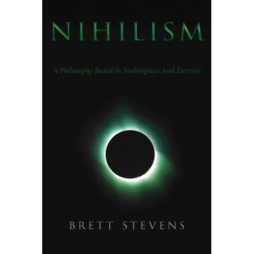Nihilism: A Philosophy Based In Nothingness And Eternity - Paperback