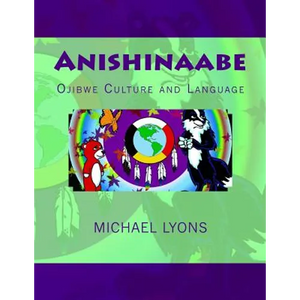Anishinaabe: Ojibwe Culture and Language - Paperback