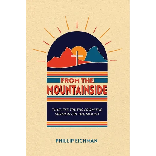 From the Mountainside: Timeless Truths from the Sermon on the Mount - Paperback
