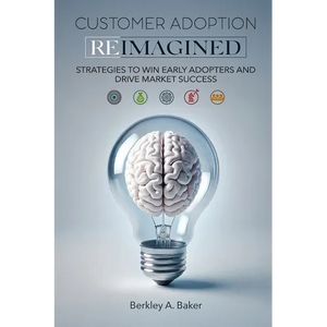 Customer Adoption Reimagined: Strategies to Win Early Adopters and Drive Market Success - Paperback