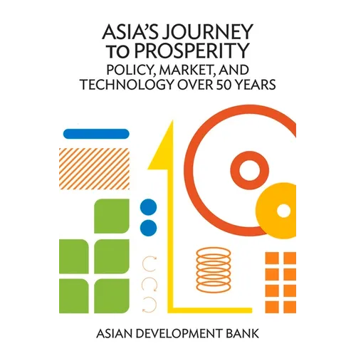 Asia's Journey to Prosperity: Policy, Market, and Technology Over 50 Years - Paperback
