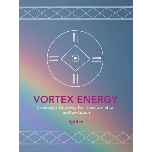 Vortex Energy: Creating a Doorway for Transformation and Evolution - Paperback