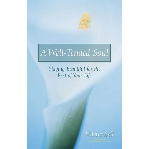 A Well-Tended Soul: Staying Beautiful for the Rest of Your Life - Paperback