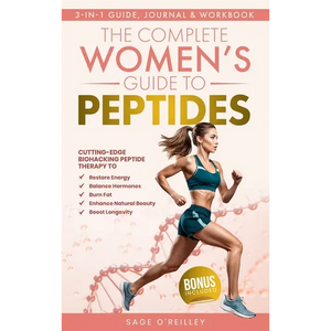 The Complete Women's Guide to Peptides: Cutting-Edge Biohacking Peptide Therapy to Restore Energy, Balance Hormones, Burn Fat, Enhance Natural Beauty, - Hardcover
