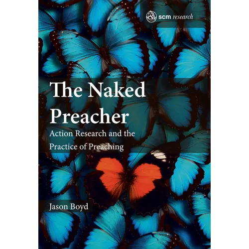 The Naked Preacher: Action Research and a Practice of Preaching - Hardcover