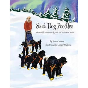 Sled Dog Poodles: The True Life Adventures of John "the Poodleman" Suter - Paperback