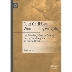 Four Caribbean Women Playwrights: Ina Césaire, Maryse Condé, Gerty Dambury and Suzanne Dracius - Paperback