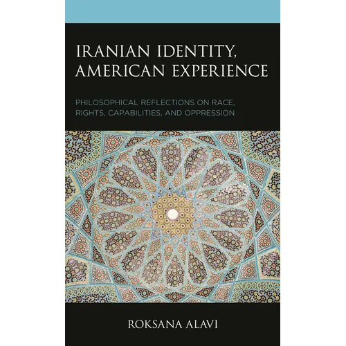 Iranian Identity, American Experience: Philosophical Reflections on Race, Rights, Capabilities, and Oppression - Paperback