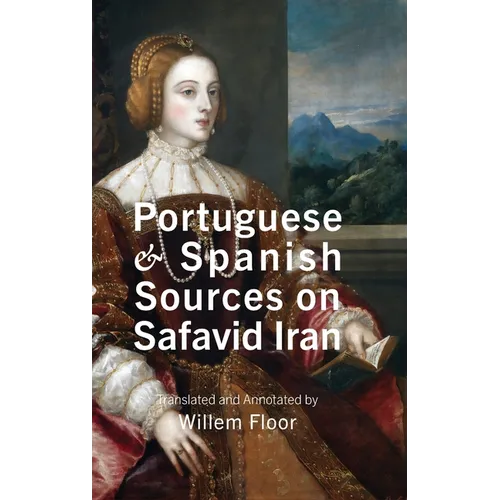 Portuguese and Spanish Sources on Safavid Iran - Hardcover