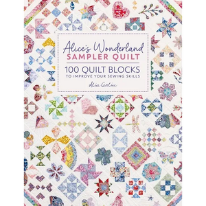 Alice's Wonderland Sampler Quilt: 100 Quilt Blocks to Improve Your Sewing Skills - Hardcover