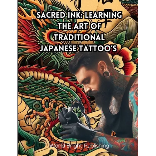 Sacred Ink: Learning the Art of Traditional Japanese Tattoo's - Paperback