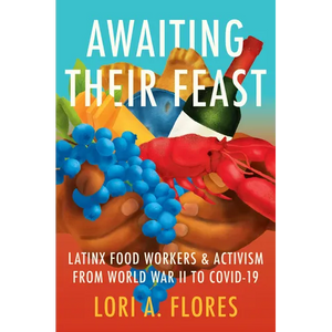 Awaiting Their Feast: Latinx Food Workers and Activism from World War II to Covid-19 - Hardcover