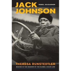 Jack Johnson, Rebel Sojourner: Boxing in the Shadow of the Global Color Line Volume 33 - Paperback