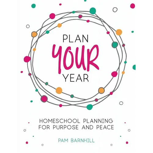 Plan Your Year: Homeschool Planning for Purpose and Peace - Paperback