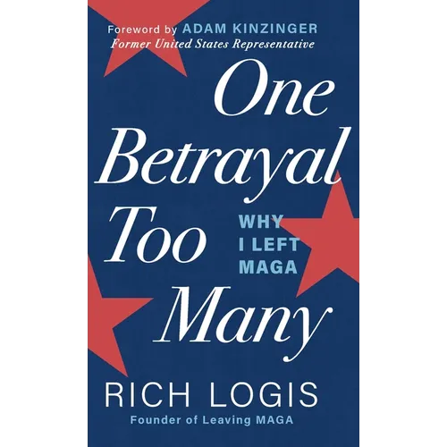 One Betrayal Too Many: Why I Left MAGA - Hardcover