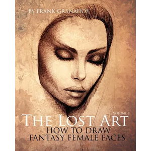 The Lost Art: Volume 2 How to Draw Fantasy Female Faces - Paperback