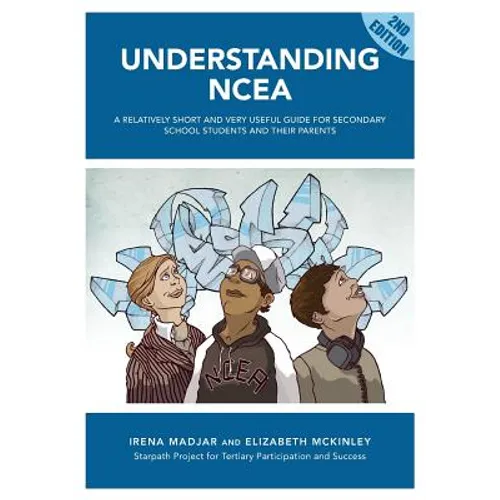 Understanding Ncea: A Relatively Short and Very Useful Guide for Secondary School Students and Their Parents - Paperback