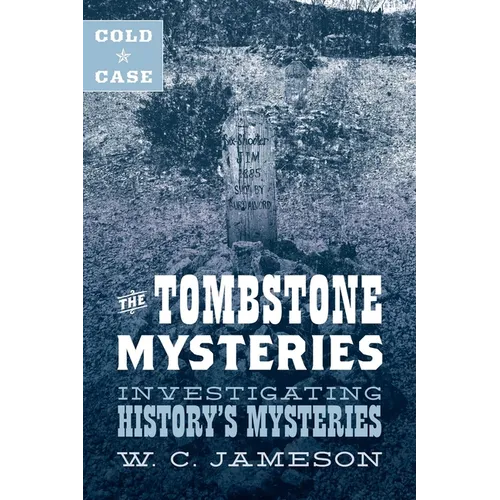 Cold Case: The Tombstone Mysteries: Investigating History's Mysteries - Hardcover