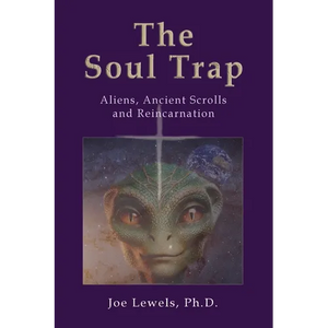 The Soul Trap: Aliens, Ancient Scrolls, and Reincarnation - Paperback