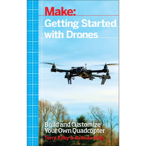 Getting Started with Drones: Build and Customize Your Own Quadcopter - Paperback