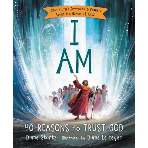 I Am: 40 Bible Stories, Devotions, and Prayers about the Names of God - Hardcover