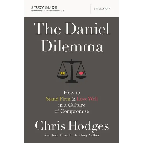 The Daniel Dilemma Bible Study Guide: How to Stand Firm and Love Well in a Culture of Compromise - Paperback