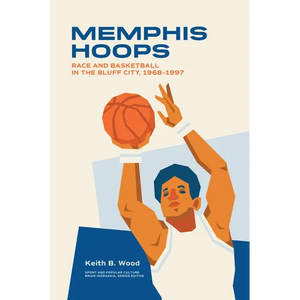 Memphis Hoops: Race and Basketball in the Bluff City, 1968-1997 - Paperback