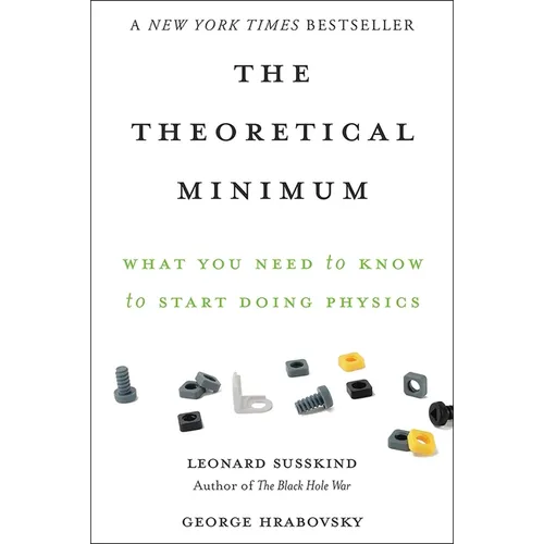 The Theoretical Minimum: What You Need to Know to Start Doing Physics - Paperback