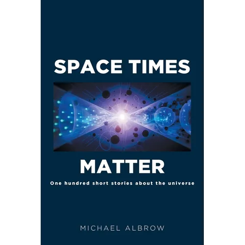Space Times Matter: One Hundred Short Stories About the Universe - Paperback