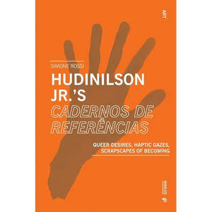 Hudinilson Jr.'s Cadernos de referências: Queer Desires, Haptic Gazes, Scrapscapes of Becoming - Paperback