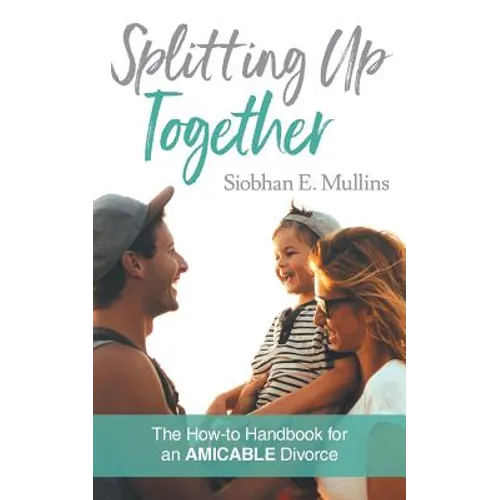 Splitting Up Together: The How-To Handbook for an AMICABLE Divorce - Paperback