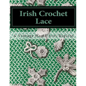 Irish Crochet Lace: A Vintage Home Arts Reprint - Paperback